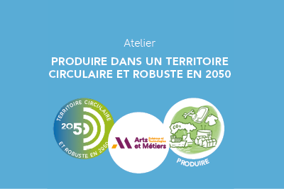 SoluCir_Territoire Circulaire et Robuste en 2050_Atelier produire ENSAM